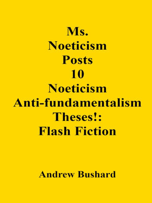 cover image of Ms. Noeticism Posts 10 Noeticism Anti-fundamentalism Theses!